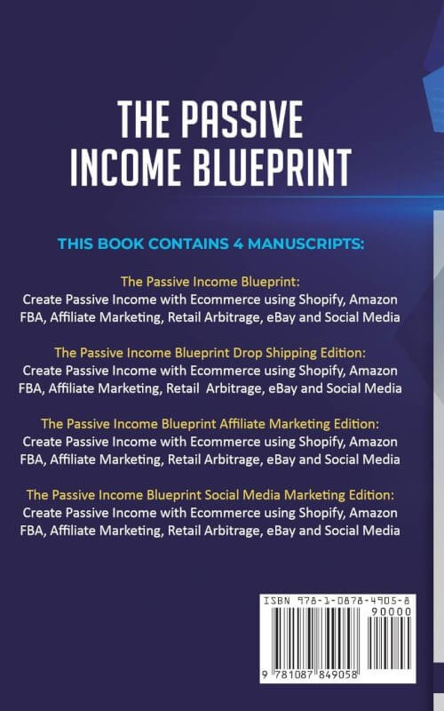 The Passive Income Blueprint: 4 Books in 1: Discover the Ways to Create Passive Income and Make Money Online with Ecommerce using Shopify, Amazon FBA, Affiliate Marketing, Retail Arbitrage, and eBay     Paperback – November 14, 2019